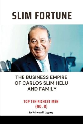 Slim Fortune: The Business Empire of Carlos Slim Helu and Family - Princewill Lagang - cover