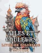 Ailes et Couleurs - Livre de Coloriage - Oiseaux: Livre de coloriage pour les enfants garçons, filles et adultes