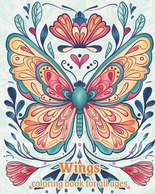 Wings - coloring book for all ages: Relaxation and stress relief, Creativity, and Harmony Through Color - Adda Montanari - cover