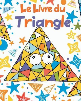 Le livre du Triangle: Livre ?ducatif de coloriage - l'apprentissage pr?scolaire Formes g?om?triques - Adda Montanari - cover
