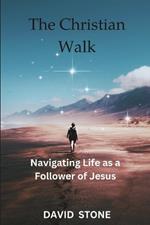 The Christian Walk (Large Print Edition): Navigating Life as a Follower of Jesus