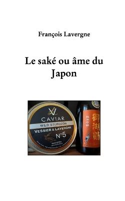 Le saké, ou âme du Japon - François Lavergne - cover