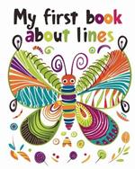 My first book about lines: Learning Through Lines and Colors - Butterfly relaxing coloring book for kids
