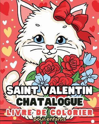 Saint Valentin - Chatalogue - Livre de coloriage: Chats adorables pour garçons et filles de 2-3 ans, 4-5 ans, 5-6 ans - Astrid Tate - cover