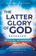 The Official Workbook for The Latter Glory of God Revealed: How to Walk Under the Blessing of the Glory Cloud