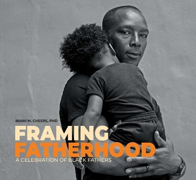 Framing Fatherhood: A Celebration of Black Fathers - Imani M. Cheers - cover