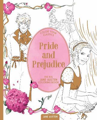 Color Your Classics Pride and Prejudice: The Big Jane Austen Coloring Book - Jane Austen - cover