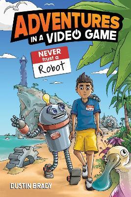 Adventures in a Video Game: Never Trust a Robot - Dustin Brady - cover