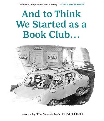 And to Think We Started as a Book Club . . . - Tom Toro - cover