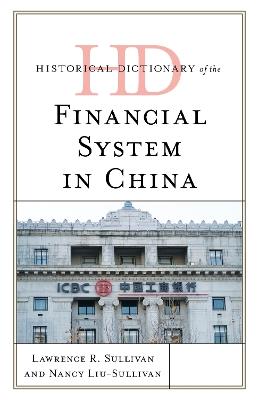 Historical Dictionary of the Financial System in China - Lawrence R. Sullivan,Nancy Liu-Sullivan - cover