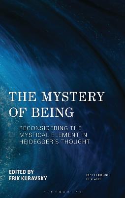 The Mystery of Being: Reconsidering the Mystical Element in Heidegger's Thought - cover