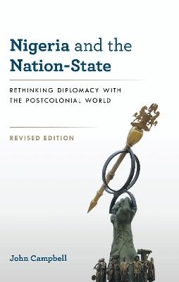 Nigeria and the Nation-State: Rethinking Diplomacy with the Postcolonial World - John Campbell - cover