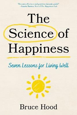 The Science of Happiness: Seven Lessons for Living Well - Bruce Hood - cover