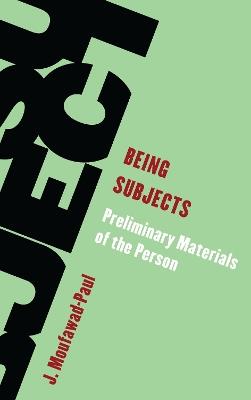 Being Subjects: Preliminary Materials of the Person - J. Moufawad-Paul - cover