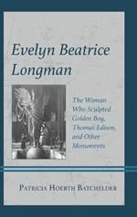 Evelyn Beatrice Longman: The Woman Who Sculpted Golden Boy, Thomas Edison, and Other Monuments