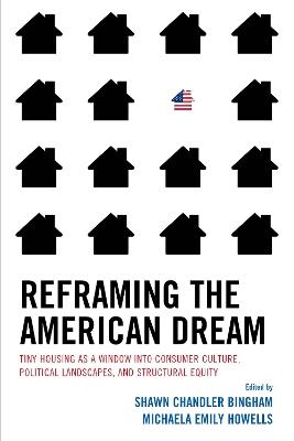 Reframing the American Dream: Tiny Housing as a Window into Consumer Culture, Political Landscapes, and Structural Equity - cover
