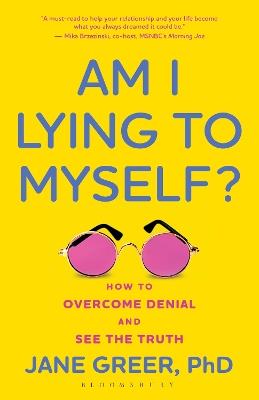 Am I Lying to Myself?: How To Overcome Denial and See the Truth - Jane Greer PhD - cover