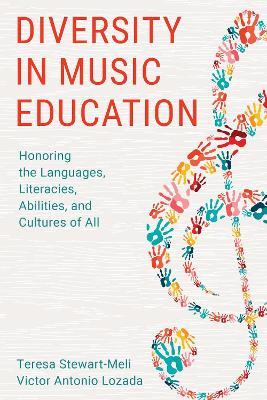 Diversity in Music Education: Honoring the Languages, Literacies, Abilities, and Cultures of All - Teresa Stewart-Meli,Victor Antonio Lozada - cover