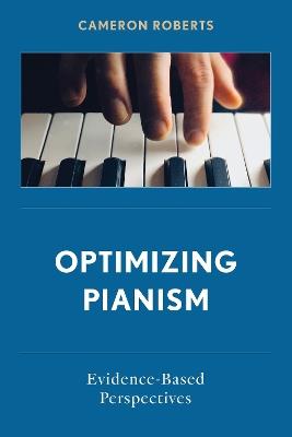 Optimizing Pianism: Evidence-Based Perspectives - Cameron Roberts - cover