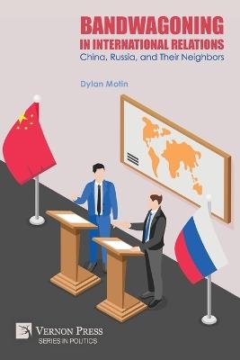 Bandwagoning in International Relations: China, Russia, and Their Neighbors - Dylan Motin - cover