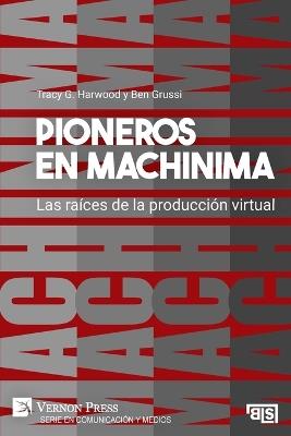 Pioneros en Machinima: Las raíces de la producción virtual - Tracy G Harwood,Ben Grussi - cover