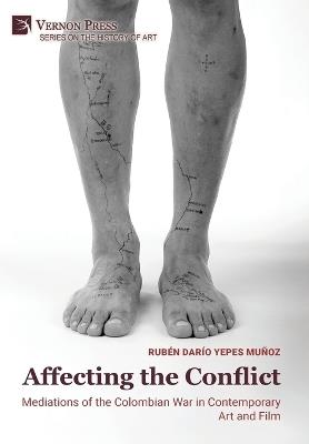 Affecting the Conflict: Mediations of the Colombian War in Contemporary Art and Film (B&W) - Rubén Darío Yepes Muñoz - cover