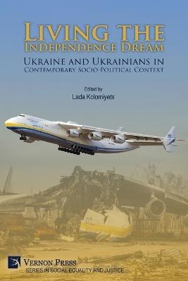 Living the Independence Dream: Ukraine and Ukrainians in Contemporary Socio-Political Context (COLOR) - cover