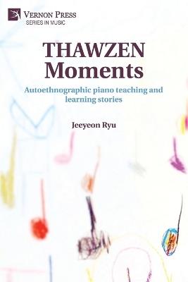 THAWZEN Moments: Autoethnographic piano teaching and learning stories - Jeeyeon Ryu - cover