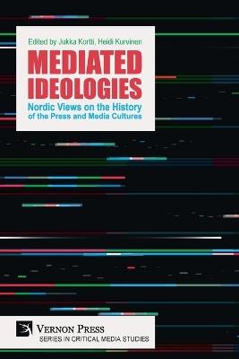 Mediated Ideologies: Nordic Views on the History of the Press and Media Cultures - cover