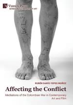 Affecting the Conflict: Mediations of the Colombian War in Contemporary Art and Film (Color)
