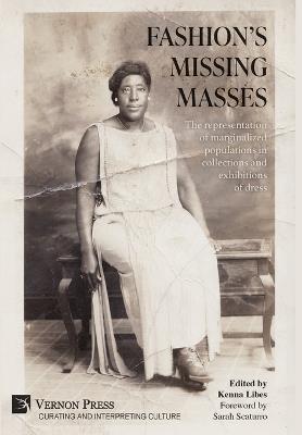 Fashion's Missing Masses: The representation of marginalized populations in collections and exhibitions of dress - cover