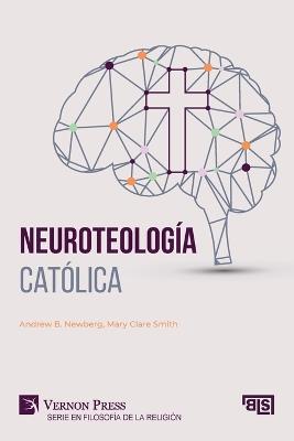 Neuroteología católica - Andrew B Newberg,Mary Clare Smith - cover