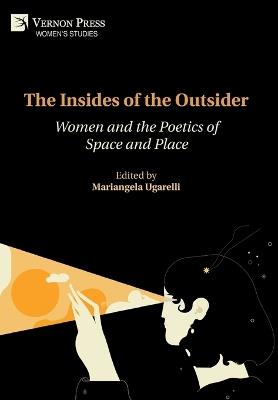 The Insides of the Outsider: Women and the Poetics of Space and Place - cover