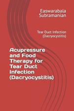 Acupressure and Food Therapy for Tear Duct Infection (Dacryocystitis): Tear Duct Infection (Dacryocystitis)