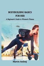 Bodybuilding Basics for Her: A Beginner's Guide to Women's Fitness