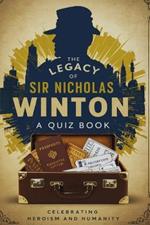 The Legacy of Sir Nicholas Winton: A Quiz Book: Celebrating Heroism and Humanity
