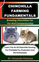 Chinchilla Farming Fundamentals: Breeding Chinchillas For Fur And Companionship: Learn The Art Of Chinchilla Farming For Profitable Fur Production And Pet Enthusiasts