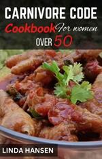 Carnivore code cookbook for women over 50: Reclaim your health, strength and vitality by returning to your ancestral diet