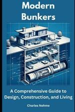 Modern Bunkers: A Comprehensive Guide to Design, Construction, and Living