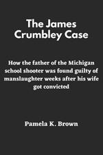 The James Crumbley Case: How the father of the Michigan school shooter was found guilty of manslaughter weeks after his wife got convicted
