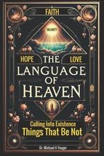 The Language of Heaven: Calling Into Existence Things That Be Not