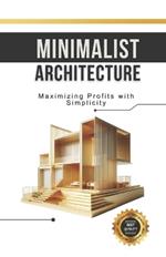 Minimalist Architecture: Maximizing Profits with Simplicity