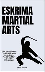 Eskrima Martial Arts: Exploring Inner Fortitude And Resilience: Peaceful Self-Defense Techniques