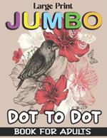 Large Print Jumbo Dot to Dot Book For Adults: Large Print Connect The Dots Jumbo Coloring Book For Adults, Teens & Seniors., Birds, unicorns, Butterflies, Nature Scenes, Animals And More...! [V-67]