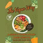 Vegan Way, The: A Guide to Living a Plant-Based Lifestyle