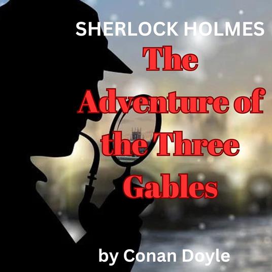Sherlock Holmes: The Adventure of the Three Gables