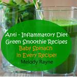 Anti - Inflammatory Diet Green Smoothie Recipes - Baby Spinach in Every Recipe