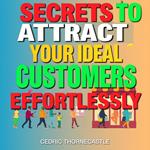 Secrets to Attract Your Ideal Customers Effortlessly