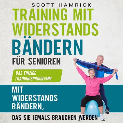 Training mit Widerstandsbändern für Senioren: Das einzige Trainingsprogramm mit Widerstandsbändern, das Sie jemals brauchen werden