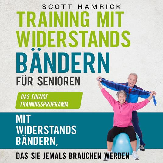 Training mit Widerstandsbändern für Senioren: Das einzige Trainingsprogramm mit Widerstandsbändern, das Sie jemals brauchen werden